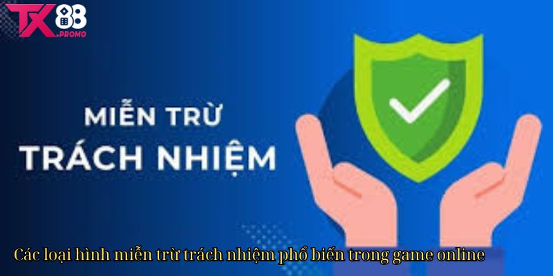 Các Loại Hình Miễn Trừ Trách Nhiệm Phổ Biến Trong Game Online Các Loại Hình Miễn Trừ Trách Nhiệm Phổ Biến Trong Game Online