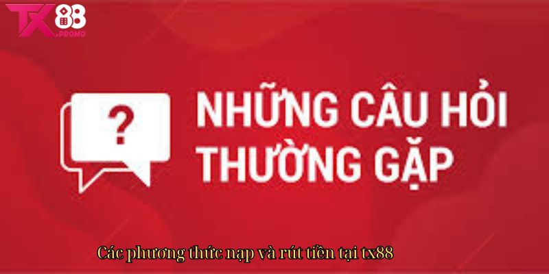 Các Phương Thức Nạp Và Rút Tiền Tại Tx88 Các Phương Thức Nạp Và Rút Tiền Tại Tx88