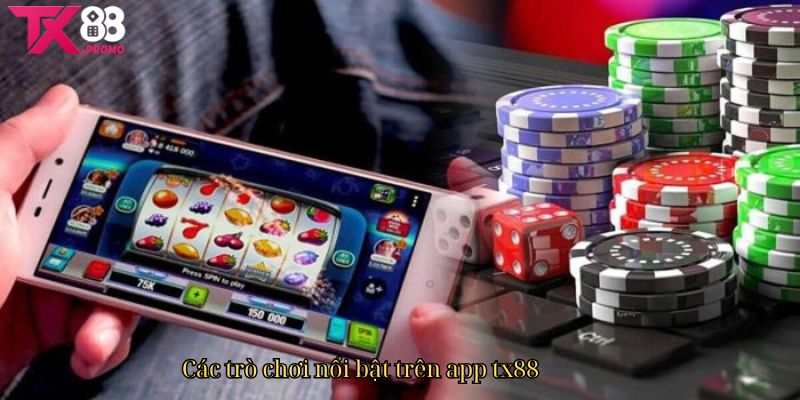 Các Trò Chơi Nổi Bật Trên App Tx88 Các Trò Chơi Nổi Bật Trên App Tx88