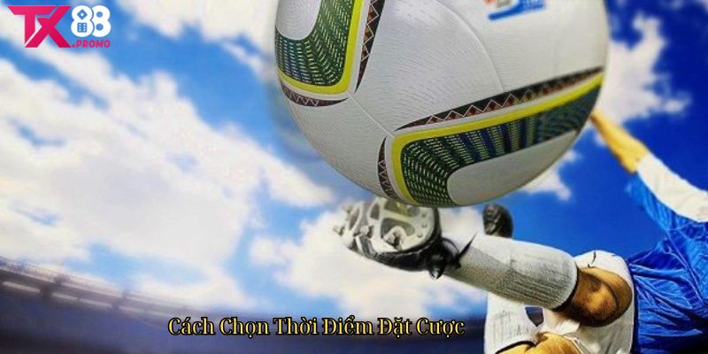 Cách Chọn Thời Điểm Đặt Cược Cách Chọn Thời Điểm Đặt Cược