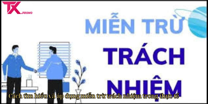 Cách Tìm Hiểu Và Áp Dụng Miễn Trừ Trách Nhiệm Trong Thực Tế Cách Tìm Hiểu Và Áp Dụng Miễn Trừ Trách Nhiệm Trong Thực Tế