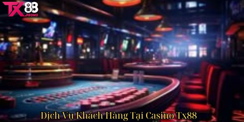 Dịch Vụ Khách Hàng Tại Casino Tx88 Dịch Vụ Khách Hàng Tại Casino Tx88