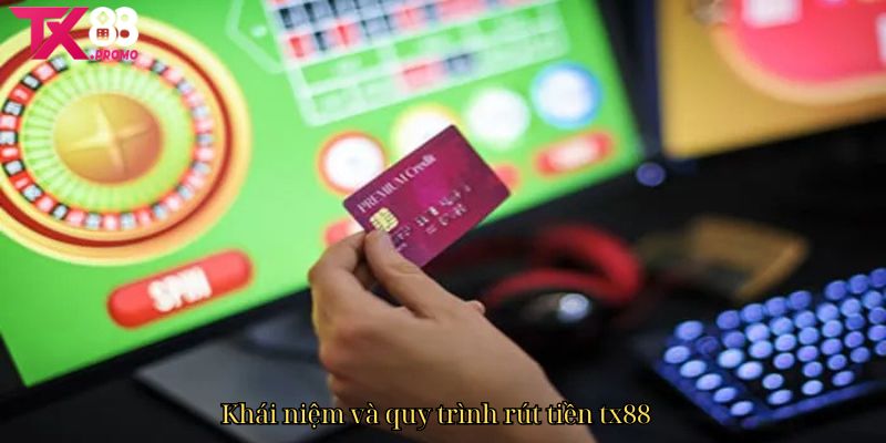 Khái Niệm Và Quy Trình Rút Tiền Tx88. Khái Niệm Và Quy Trình Rút Tiền Tx88.