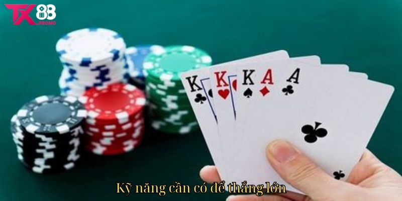 Kỹ Năng Cần Có Để Thắng Lớn Kỹ Năng Cần Có Để Thắng Lớn