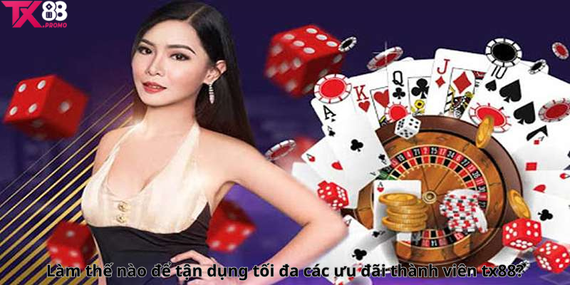 Làm Thế Nào Để Tận Dụng Tối Đa Các Ưu Đãi Thành Viên Tx88 Làm Thế Nào Để Tận Dụng Tối Đa Các Ưu Đãi Thành Viên Tx88
