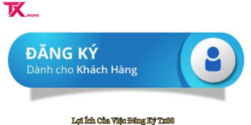 Lợi Ích Của Việc Đăng Ký Tx88 Lợi Ích Của Việc Đăng Ký Tx88