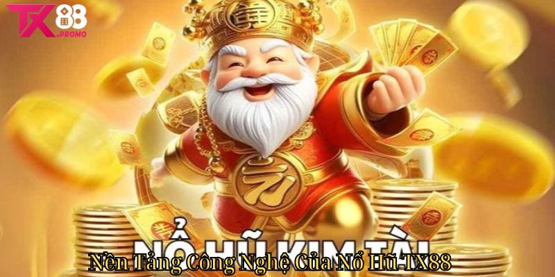 Nền Tảng Công Nghệ Của Nổ Hũ Tx88 Nền Tảng Công Nghệ Của Nổ Hũ Tx88