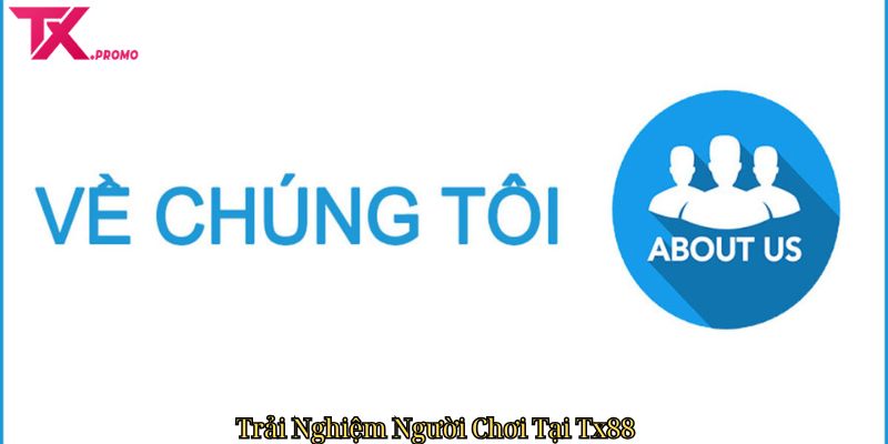 Trải Nghiệm Người Chơi Tại Tx88 Trải Nghiệm Người Chơi Tại Tx88